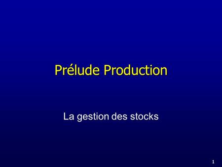 Prélude Production La gestion des stocks.