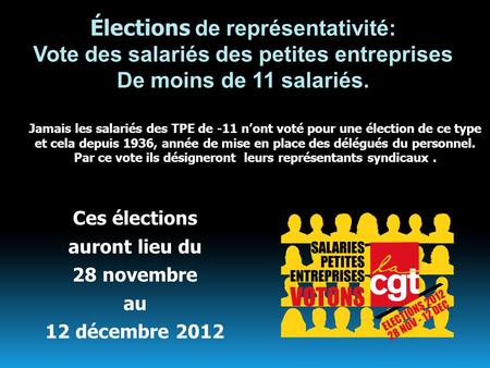 Élections de représentativité: Vote des salariés des petites entreprises De moins de 11 salariés. Ces élections auront lieu du 28 novembre au 12 décembre.