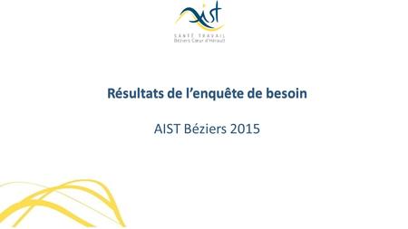 Résultats de l’enquête de besoin AIST Béziers 2015.
