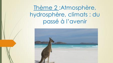Thème 2 :Atmosphère, hydrosphère, climats : du passé à l’avenir