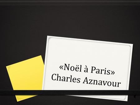 «Noël à Paris» Charles Aznavour. Le journal d’échauffement 0 36. le 18 décembre 0 Le but: I can use school subject vocabulary. 0 3489 0 2570 0 1661 0.