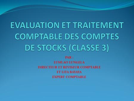 EVALUATION ET TRAITEMENT COMPTABLE DES COMPTES DE STOCKS (CLASSE 3)