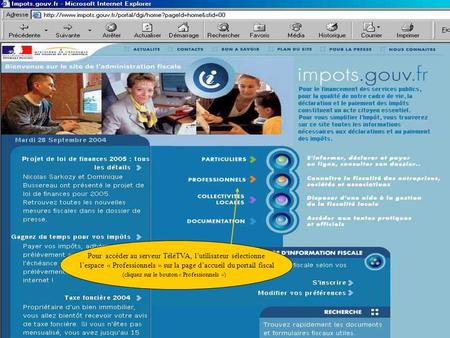 Pour accéder au serveur TéléTVA, lutilisateur sélectionne lespace « Professionnels » sur la page daccueil du portail fiscal (cliquez sur le bouton « Professionnels.