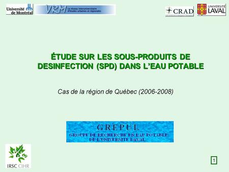 1 ÉTUDE SUR LES SOUS-PRODUITS DE DESINFECTION (SPD) DANS LEAU POTABLE Cas de la région de Québec (2006-2008)