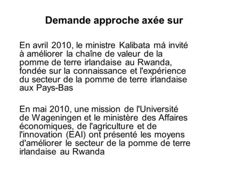 Demande approche axée sur En avril 2010, le ministre Kalibata má invité à améliorer la chaîne de valeur de la pomme de terre irlandaise au Rwanda, fondée.