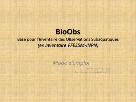 Mode d’emploi Version du Dernière version de BioObs v5.1