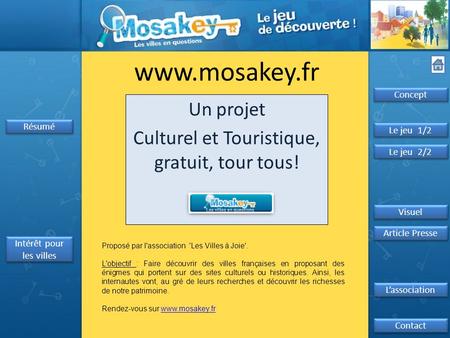 Www.mosakey.fr Un projet Culturel et Touristique, gratuit, tour tous! Concept Résumé Proposé par l'association 'Les Villes à Joie'. L'objectif : Faire.