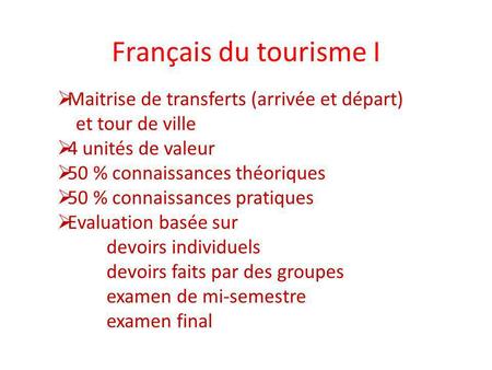 Français du tourisme I Maitrise de transferts (arrivée et départ) et tour de ville 4 unités de valeur 50 % connaissances théoriques 50 % connaissances.