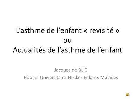 Jacques de BLIC Hôpital Universitaire Necker Enfants Malades