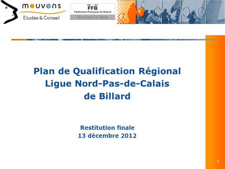 Plan de Qualification Régional Ligue Nord-Pas-de-Calais de Billard Restitution finale 13 décembre 2012 1.