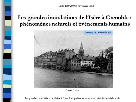 ActhYs (P4) Les grandes inondations de l’Isère à Grenoble : phénomènes naturels et événements humains Grenoble, le 2 novembre 1859 Denis Cœur.