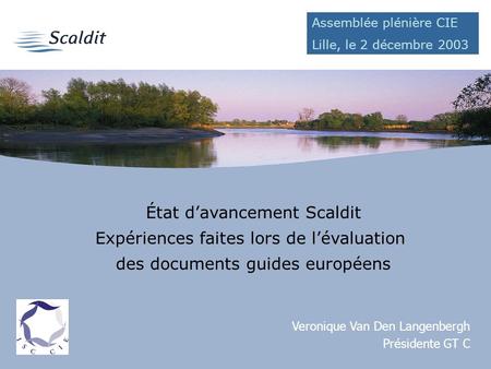 État davancement Scaldit Expériences faites lors de lévaluation des documents guides européens Veronique Van Den Langenbergh Présidente GT C Assemblée.