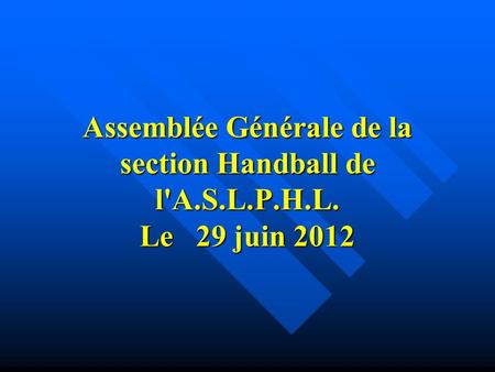 Assemblée Générale de la section Handball de l'A. S. L. P. H. L