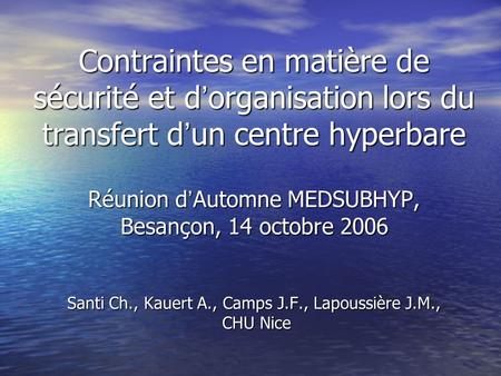 Contraintes en matière de sécurité et d’organisation lors du transfert d’un centre hyperbare Réunion d’Automne MEDSUBHYP, Besançon, 14 octobre 2006.