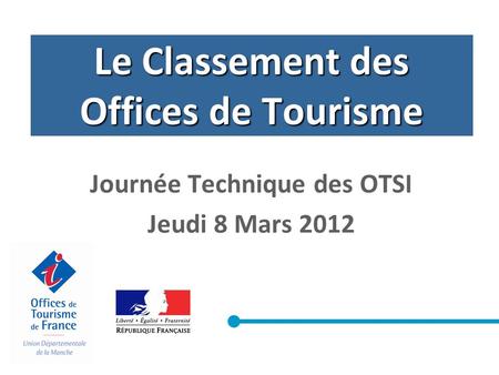 Le Classement des Offices de Tourisme Journée Technique des OTSI Jeudi 8 Mars 2012.