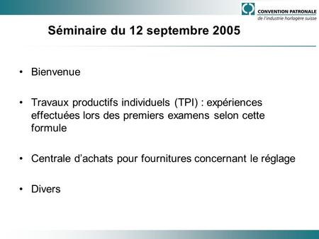 Séminaire du 12 septembre 2005 Bienvenue Travaux productifs individuels (TPI) : expériences effectuées lors des premiers examens selon cette formule Centrale.