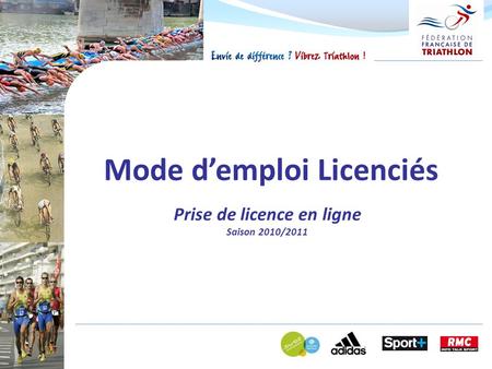 Mode demploi Licenciés Prise de licence en ligne Saison 2010/2011.