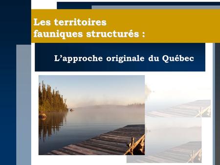 Les territoires fauniques structurés : Lapproche originale du Québec.