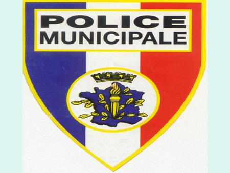 Police Municipale. Police Municipale LES GESTES ET TECHNIQUES D’INTERVENTION.