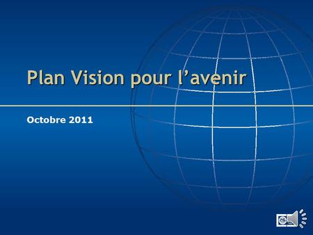 Plan Vision pour lavenir Octobre 2011 Simplifier les programmes et leur administration Concentrer les efforts des Rotariens dans les domaines où ils.