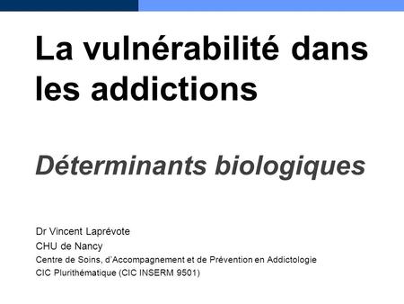 La vulnérabilité dans les addictions Déterminants biologiques