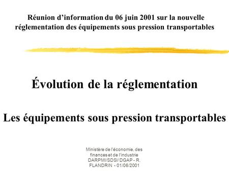 Ministère de l'économie, des finances et de l'industrie DARPMI/SDSI/ DGAP - R. FLANDRIN - 01/06/2001 Réunion dinformation du 06 juin 2001 sur la nouvelle.