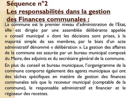   Séquence n°2 Les responsabilités dans la gestion des Finances communales : La commune est le premier niveau d’administration de l’Etat,
