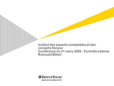 Institut des experts-comptables et des conseils fiscaux Conférence du 21 mars 2009 - Contrôle externe Romuald Bilem For information on applying this template.