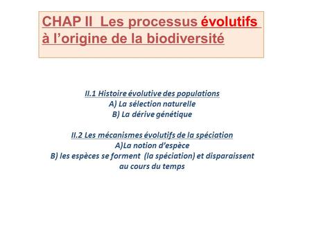 CHAP II Les processus évolutifs à l’origine de la biodiversité