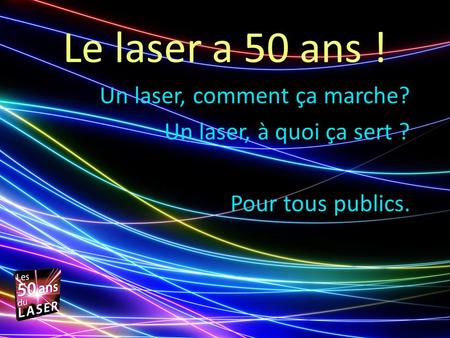 Le laser a 50 ans ! Un laser, comment ça marche?