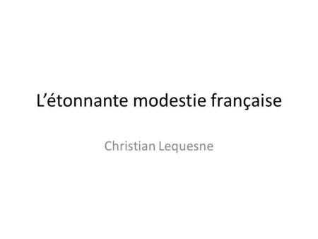 Létonnante modestie française Christian Lequesne.