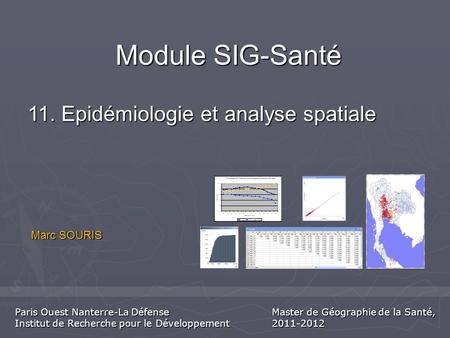 Module SIG-Santé 11. Epidémiologie et analyse spatiale Marc SOURIS