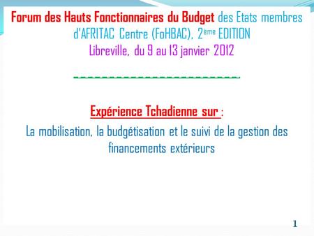 Forum des Hauts Fonctionnaires du Budget des Etats membres dAFRITAC Centre (FoHBAC), 2 ème EDITION Libreville, du 9 au 13 janvier 2012 _________________________________.