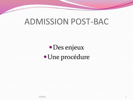ADMISSION POST-BAC Des enjeux Une procédure 17I2014.