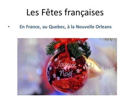 Les Fêtes françaises En France, au Quebec, à la Nouvelle Orleans.