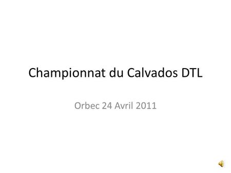 Championnat du Calvados DTL Orbec 24 Avril 2011 On arrive en ce beau dimanche, Louis est pensif, Emile se prépare et Claude a oublié ses affaires !!