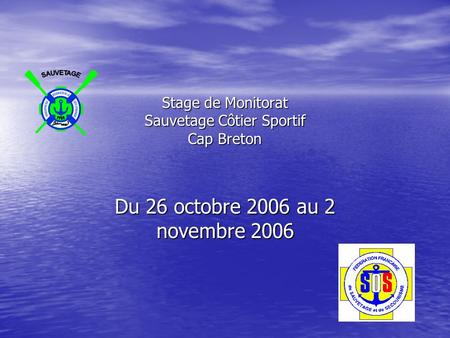 Stage de Monitorat Sauvetage Côtier Sportif Cap Breton Du 26 octobre 2006 au 2 novembre 2006.