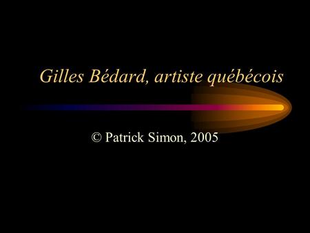 Gilles Bédard, artiste québécois