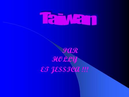 PAR HOLLY ET JESSICA !!! Taiwan est situé a 130 km de la côte sud-est de la Chine contientale. Taiwan a 14 differentes îles. Taiwan est environ 240 milles.