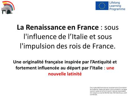 La Renaissance en France : sous l'influence de l’Italie et sous l'impulsion des rois de France. Une originalité française inspirée par l’Antiquité et fortement.
