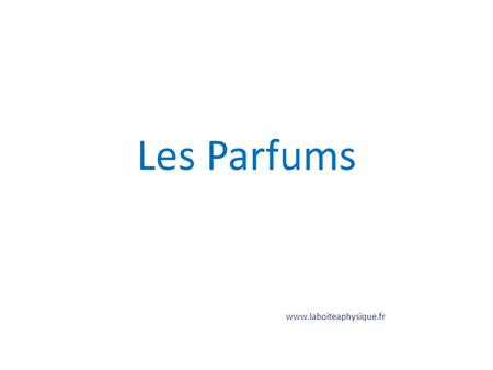 Les Parfums www.laboiteaphysique.fr.