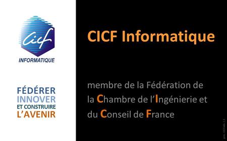 CICF Informatique membre de la Fédération de la Chambre de l’Ingénierie et du Conseil de France prés. CICF Info 2,1.