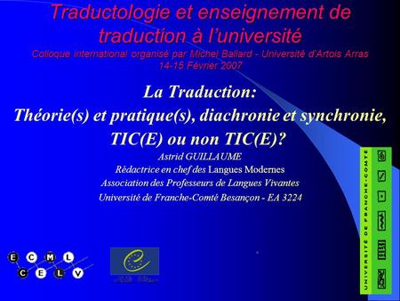 Traductologie et enseignement de traduction à luniversité Colloque international organisé par Michel Ballard - Université dArtois Arras 14-15 Février 2007.