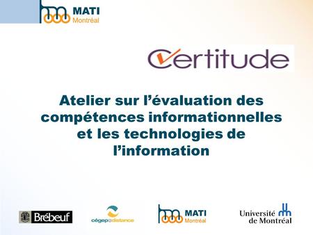 Objectif de Certitude Le projet Certitude, conjoint entre le le Collège Jean-de-Brébeuf  et l’Université de Montréal, s’est donné pour.