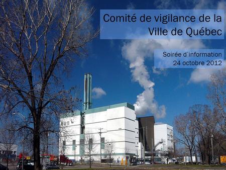 Comité de vigilance de la Ville de Québec Soirée dinformation 24 octobre 2012.