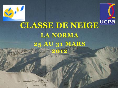 CLASSE DE NEIGE La norma 25 AU 31 MARS 2012.