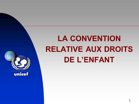 LA CONVENTION RELATIVE AUX DROITS DE L’ENFANT