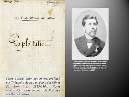 Cours dexploitation des mines, professé par Théophile Guibal, à lEcole des Mines de Mons, en 1863-1864. Notes manuscrites prises au cours de 3 e année.