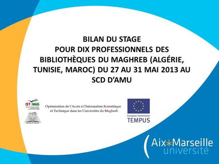 BILAN DU STAGE pour dix professionnels des bibliothèques du Maghreb (Algérie, Tunisie, Maroc) du 27 au 31 mai 2013 au SCD d’AMU.