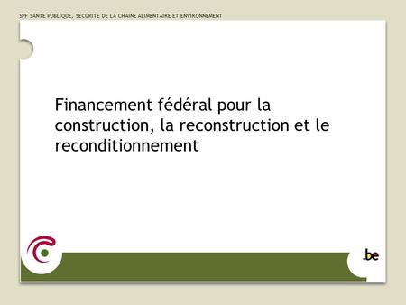 1. Financement fédéral pour la construction, la reconstruction et le reconditionnement